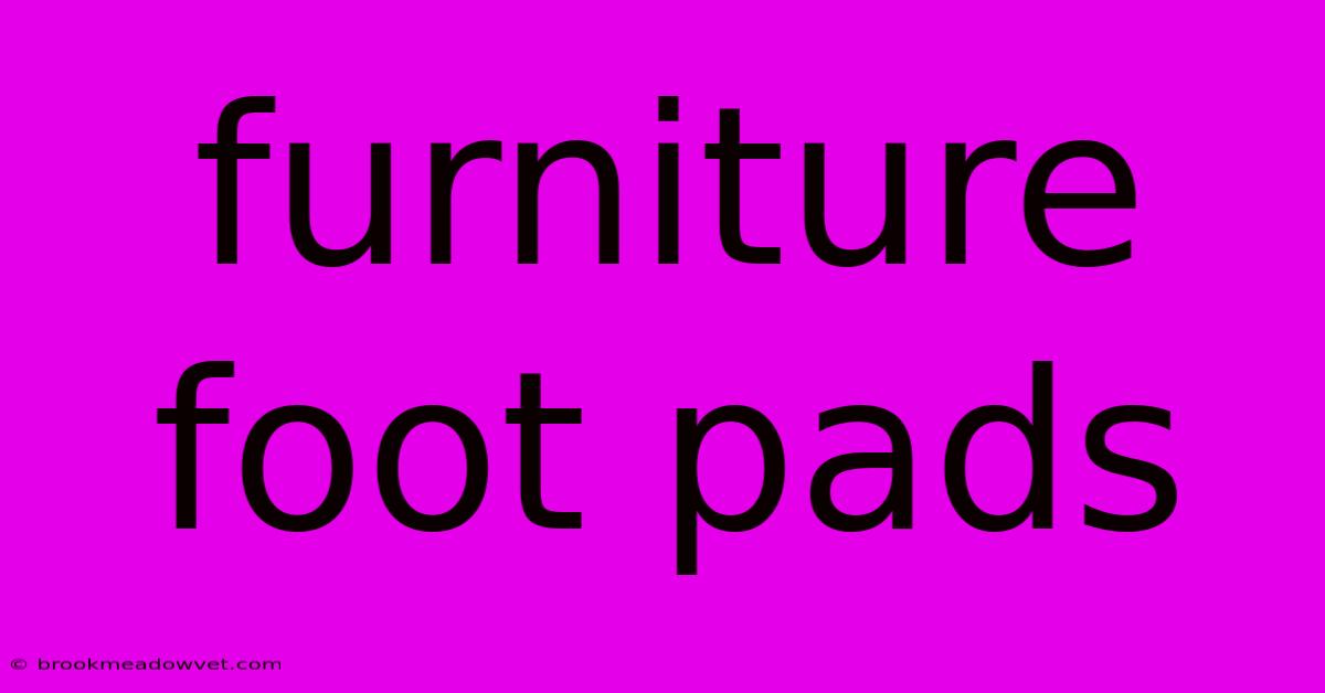 Furniture Foot Pads