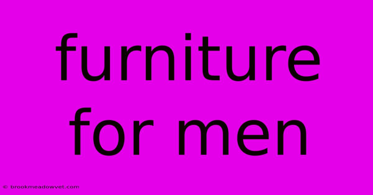 Furniture For Men