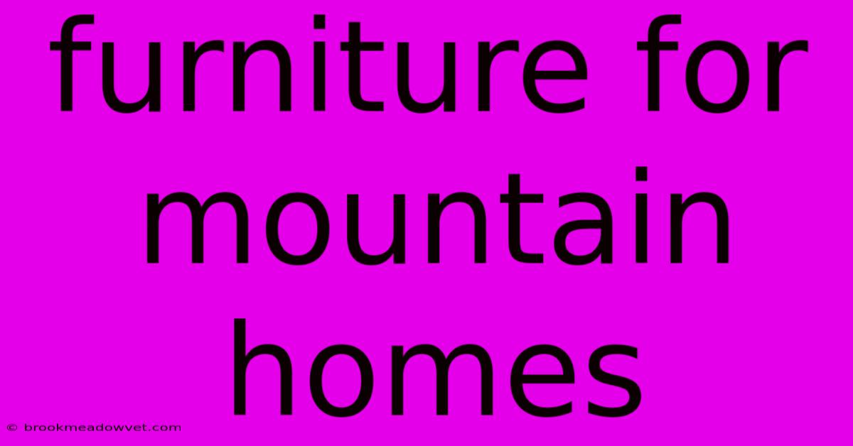 Furniture For Mountain Homes