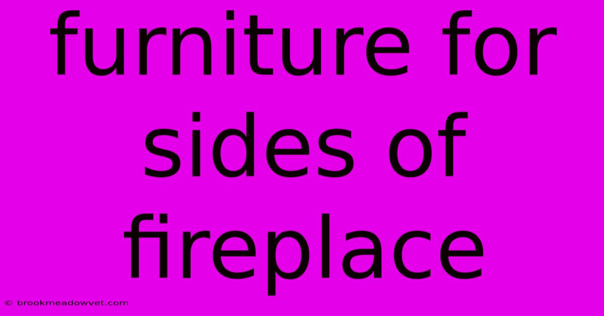 Furniture For Sides Of Fireplace