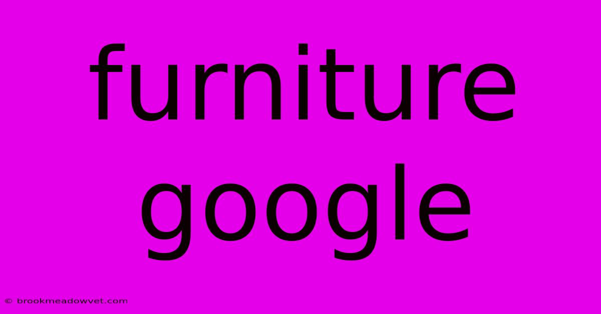 Furniture Google