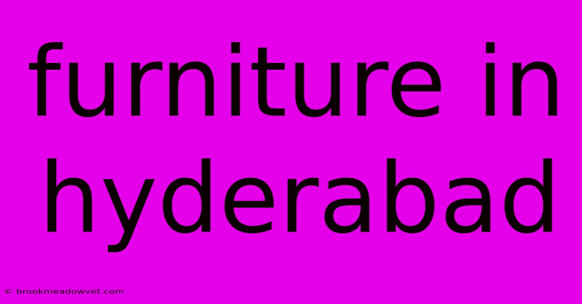 Furniture In Hyderabad