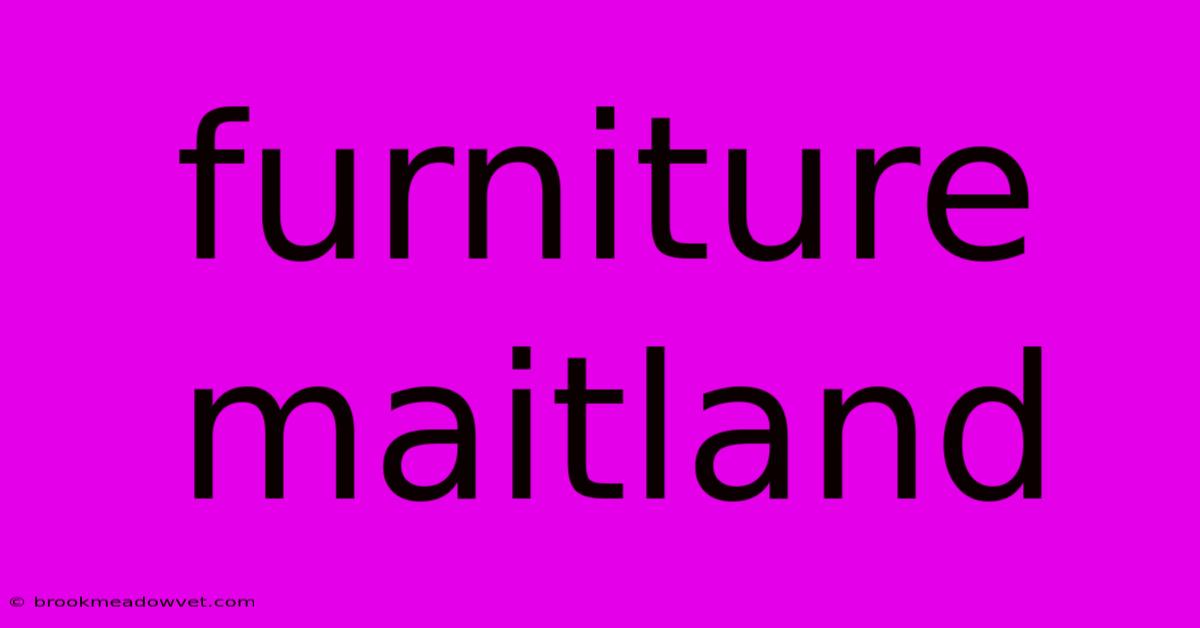 Furniture Maitland