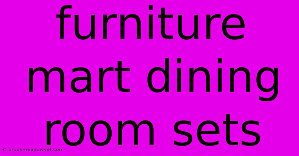 Furniture Mart Dining Room Sets