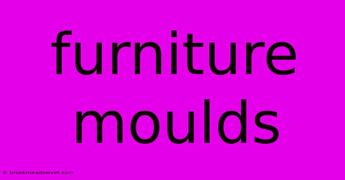 Furniture Moulds