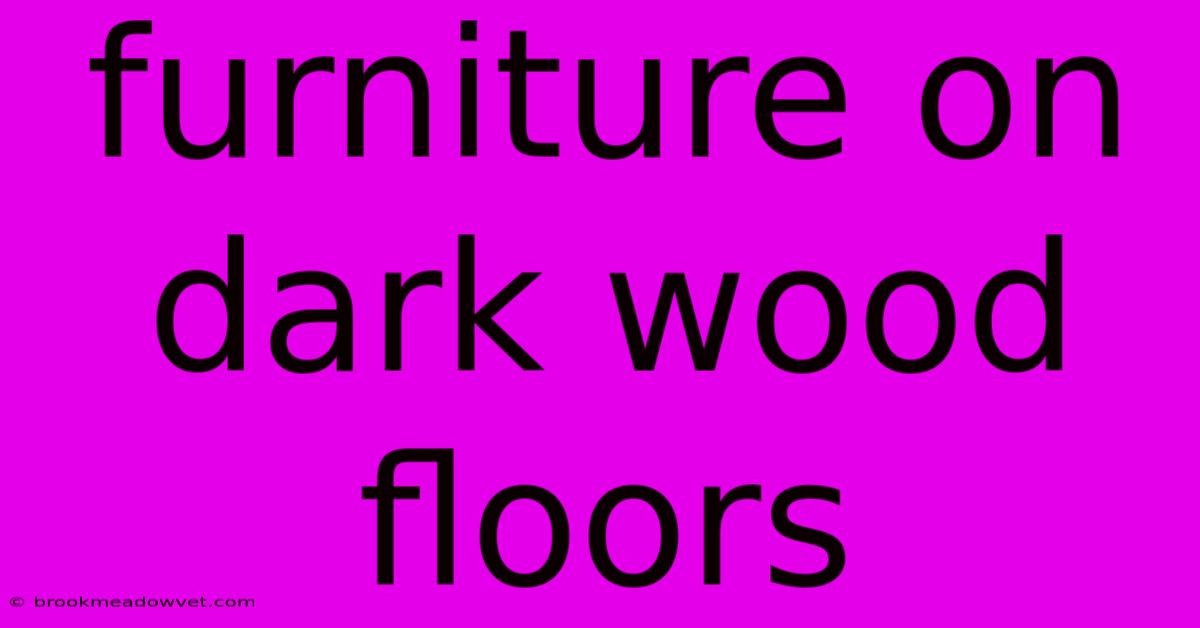 Furniture On Dark Wood Floors