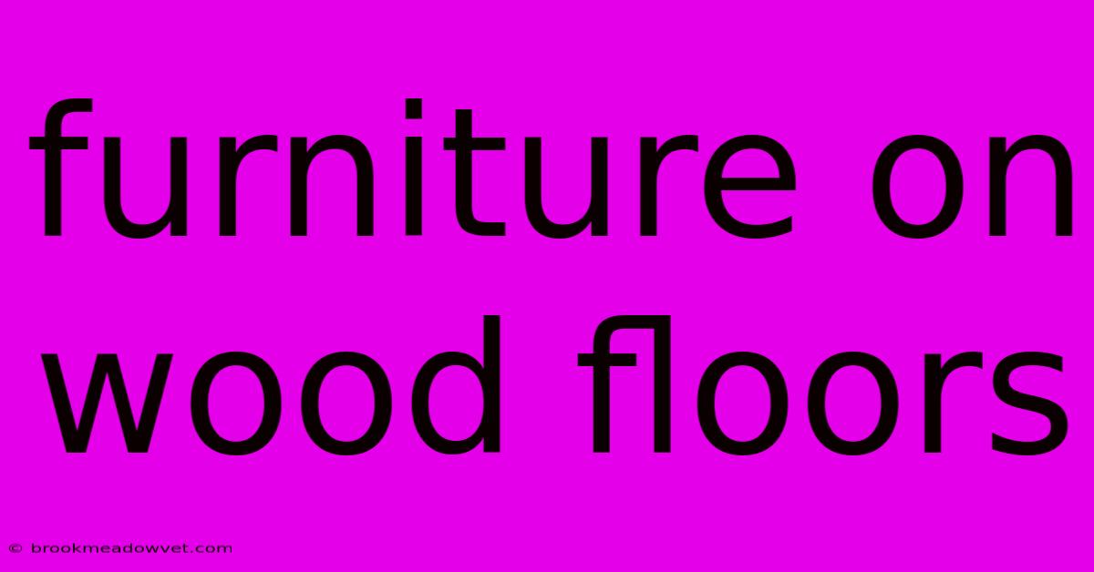 Furniture On Wood Floors