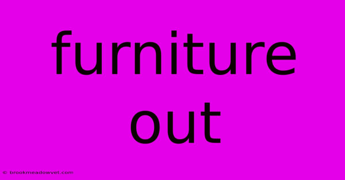 Furniture Out