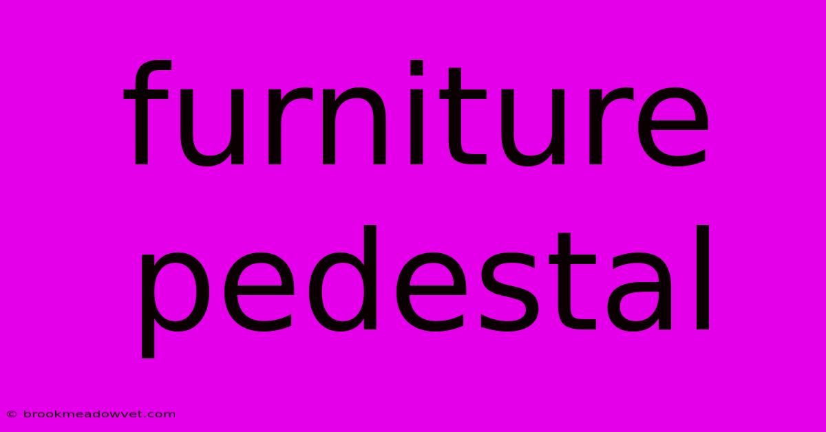 Furniture Pedestal