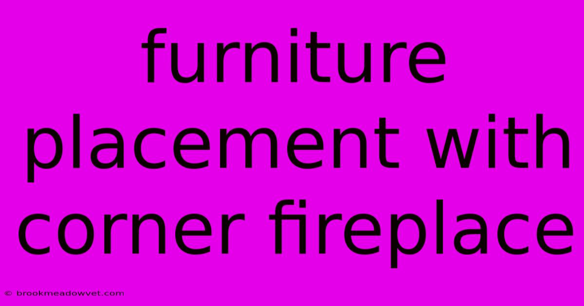 Furniture Placement With Corner Fireplace