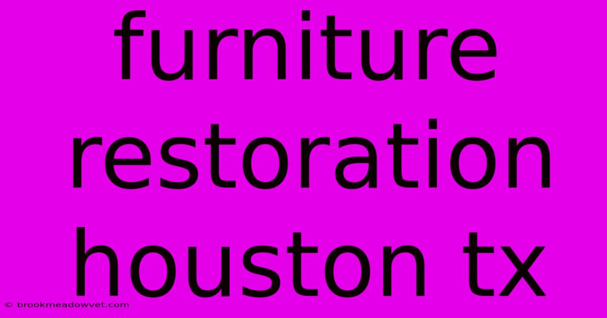 Furniture Restoration Houston Tx