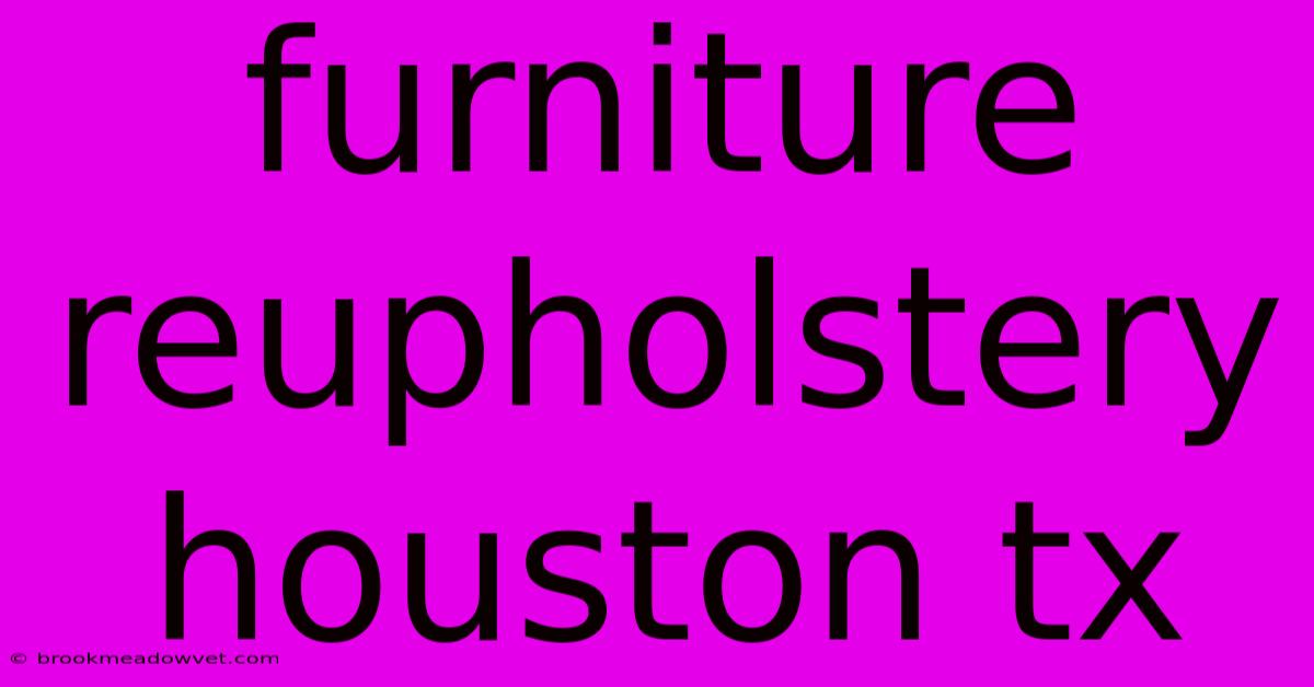 Furniture Reupholstery Houston Tx