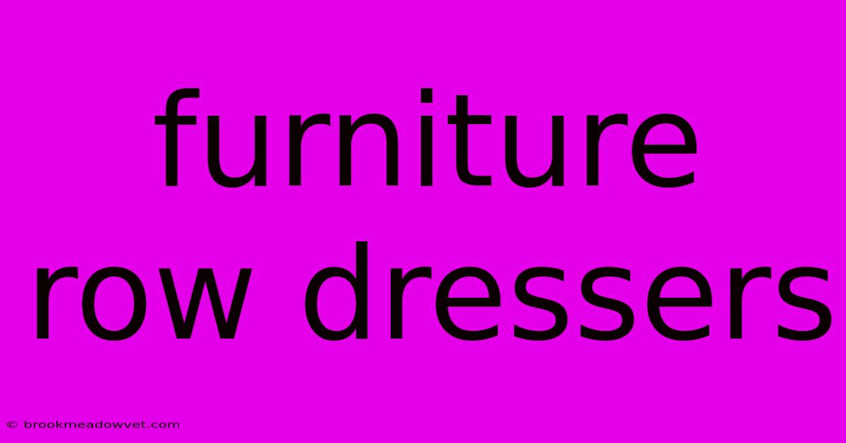 Furniture Row Dressers