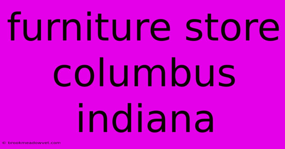 Furniture Store Columbus Indiana