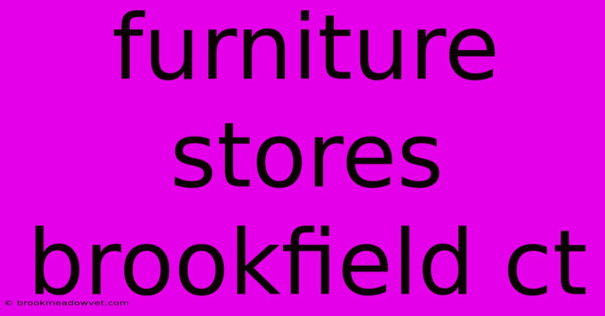 Furniture Stores Brookfield Ct