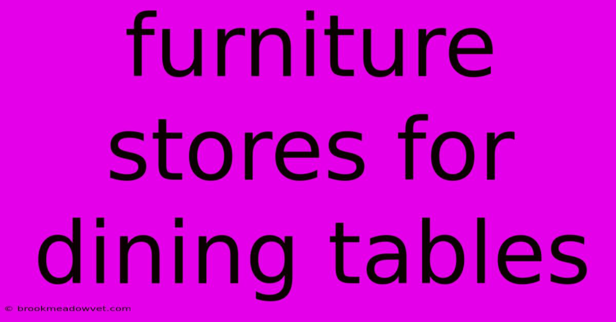 Furniture Stores For Dining Tables