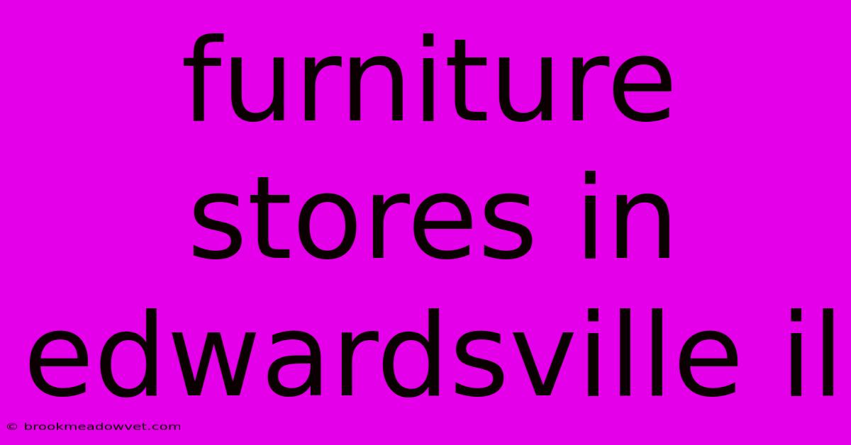 Furniture Stores In Edwardsville Il