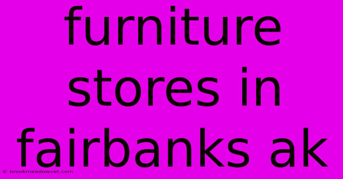 Furniture Stores In Fairbanks Ak