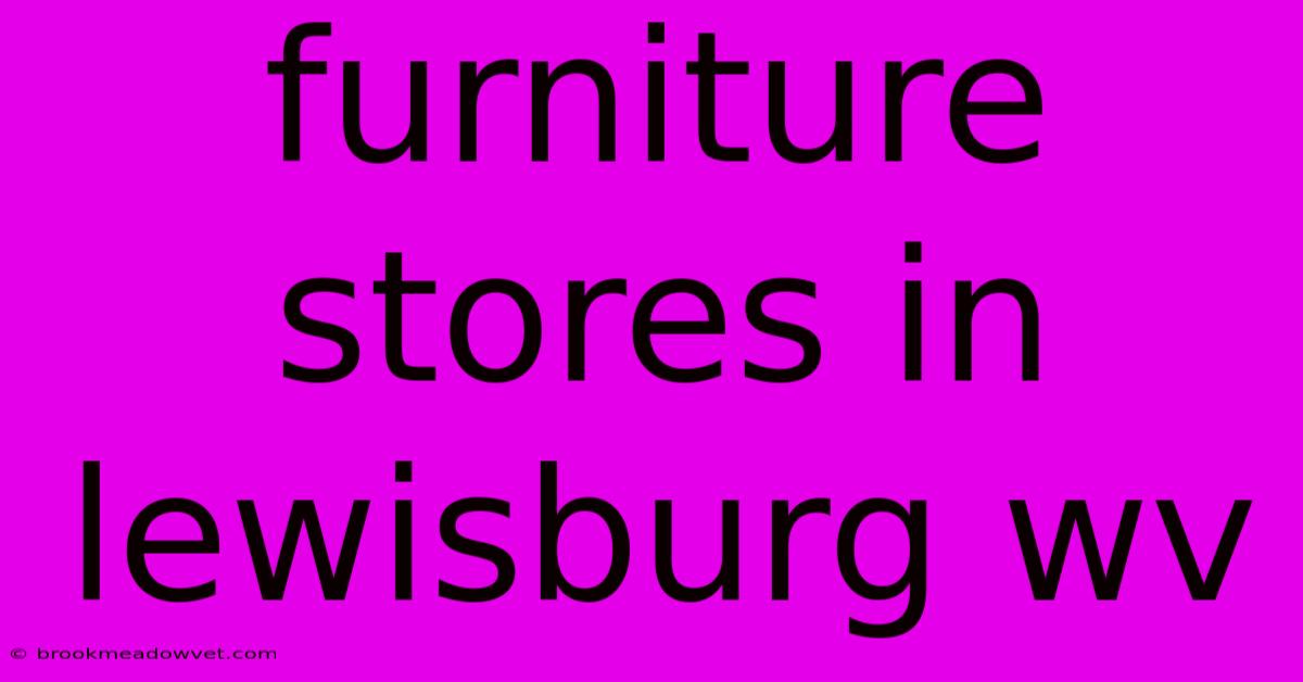 Furniture Stores In Lewisburg Wv