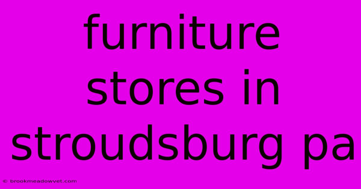 Furniture Stores In Stroudsburg Pa