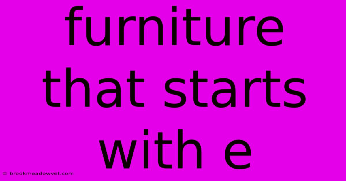 Furniture That Starts With E