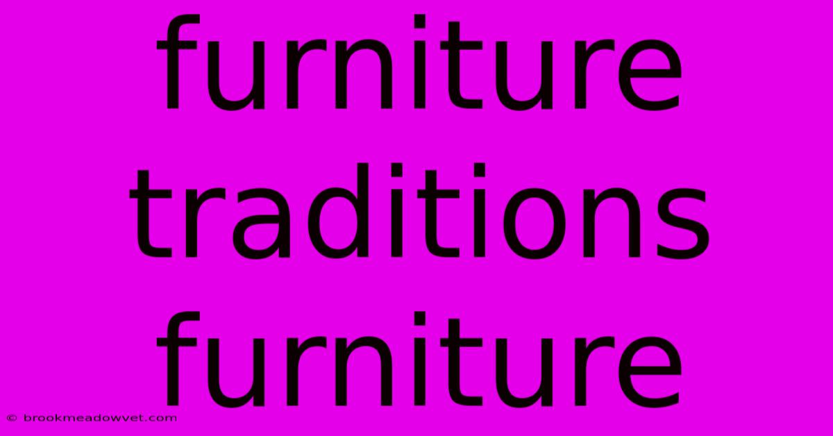 Furniture Traditions Furniture