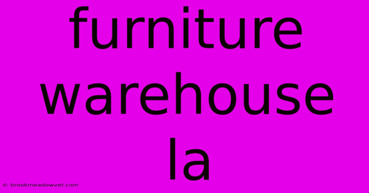 Furniture Warehouse La