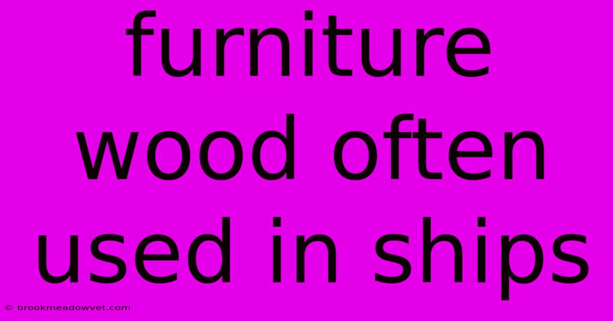 Furniture Wood Often Used In Ships