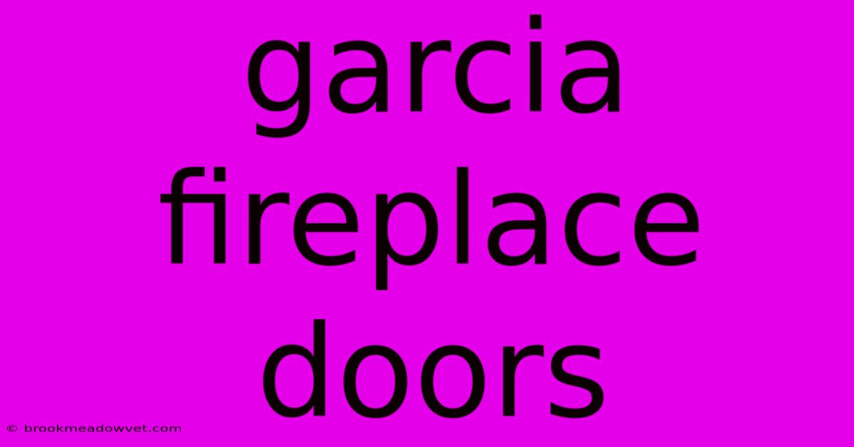 Garcia Fireplace Doors