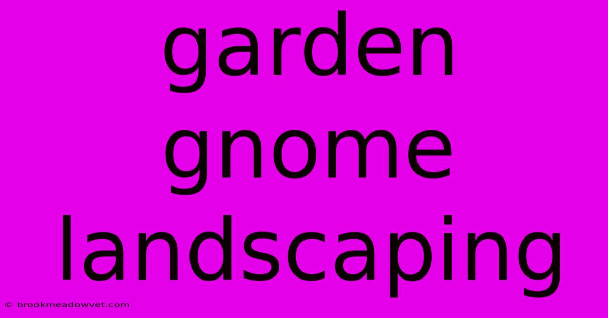 Garden Gnome Landscaping