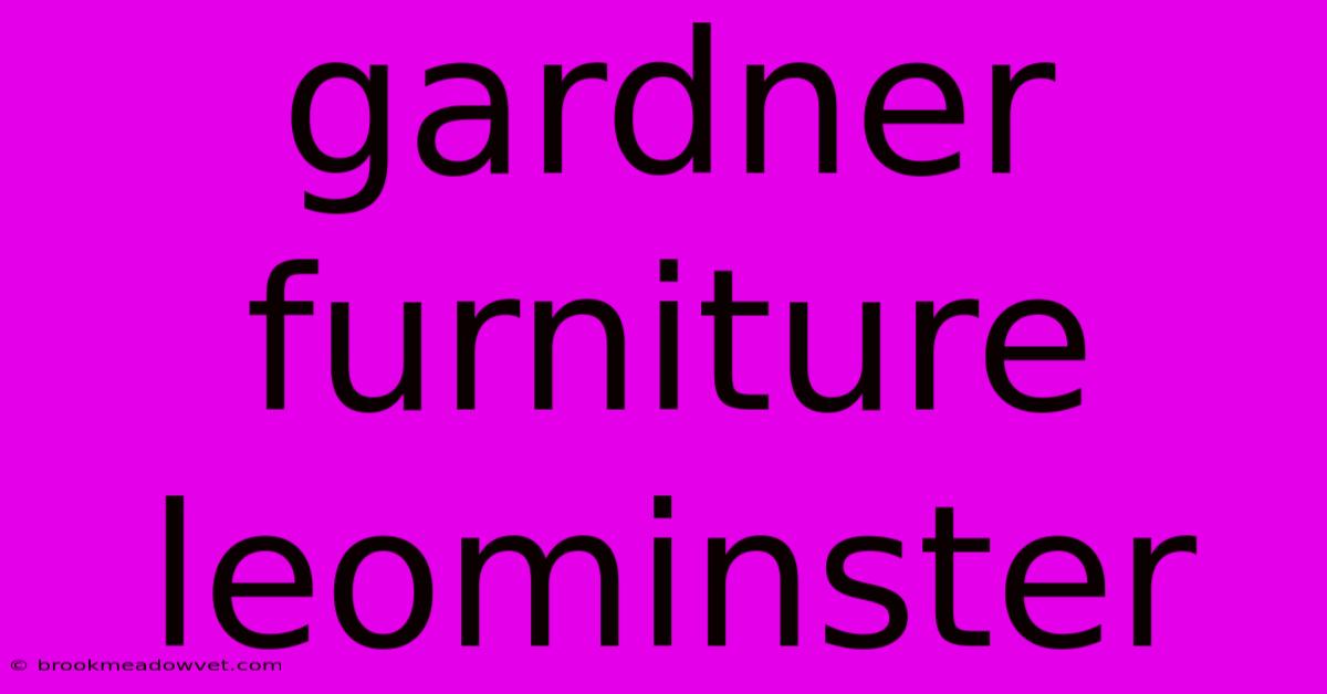 Gardner Furniture Leominster