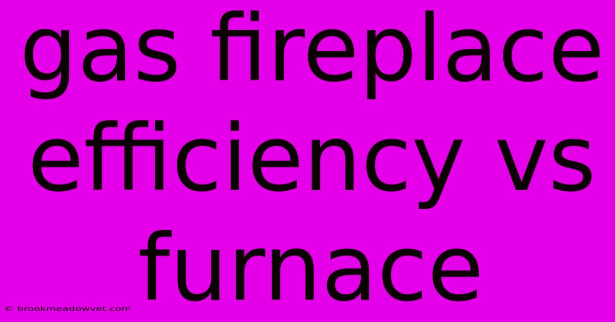 Gas Fireplace Efficiency Vs Furnace