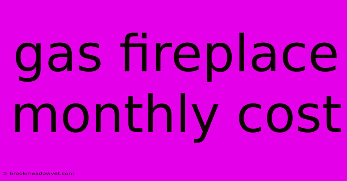 Gas Fireplace Monthly Cost