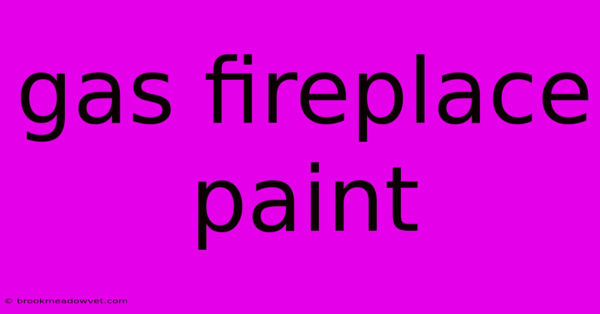 Gas Fireplace Paint