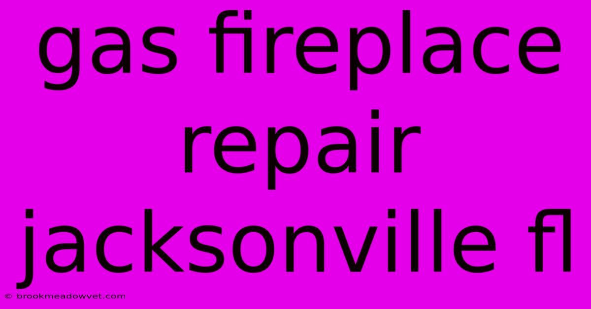 Gas Fireplace Repair Jacksonville Fl