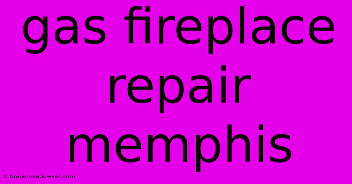 Gas Fireplace Repair Memphis