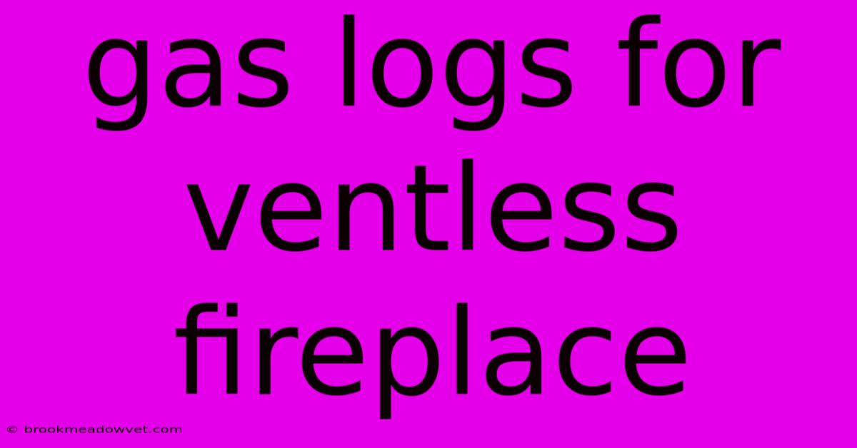 Gas Logs For Ventless Fireplace