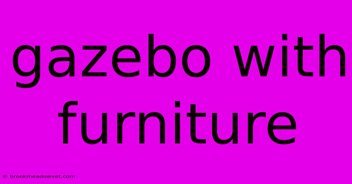 Gazebo With Furniture