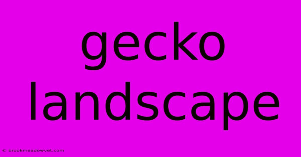 Gecko Landscape