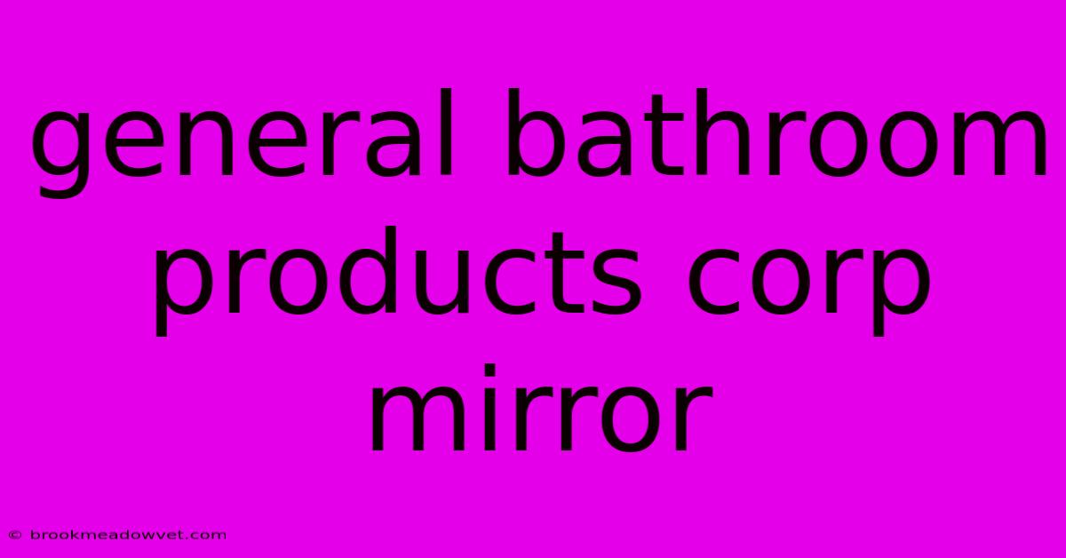 General Bathroom Products Corp Mirror