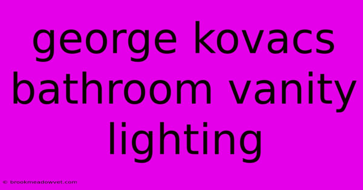 George Kovacs Bathroom Vanity Lighting