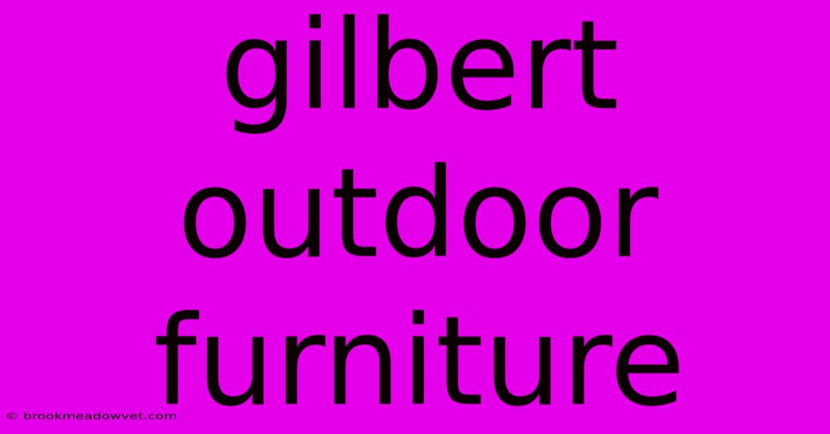 Gilbert Outdoor Furniture