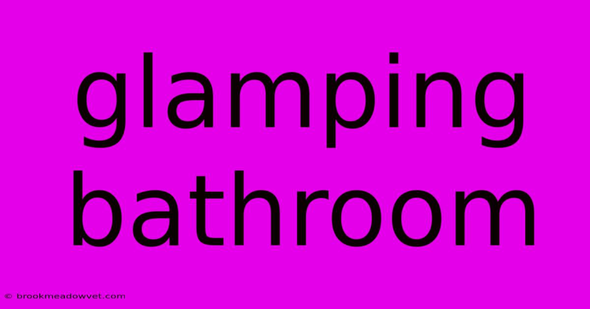 Glamping Bathroom