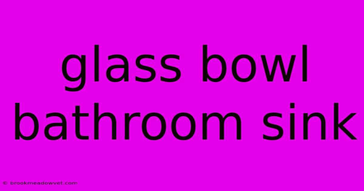 Glass Bowl Bathroom Sink