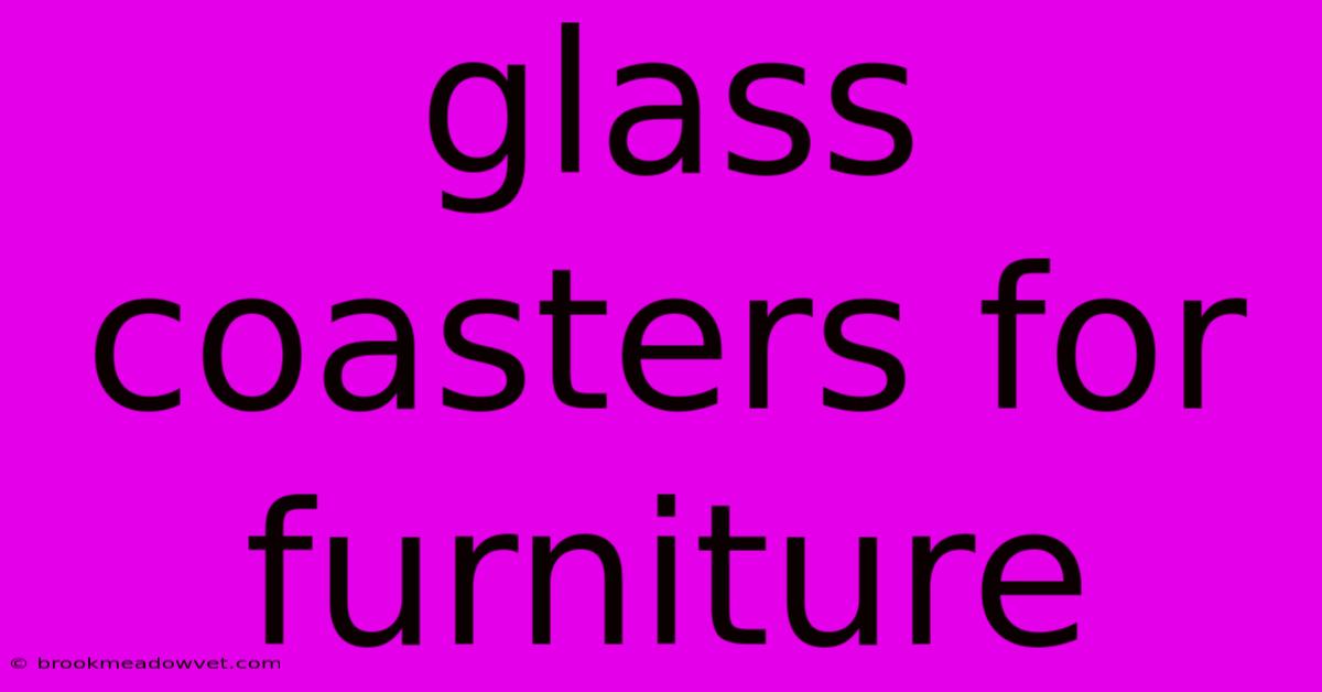 Glass Coasters For Furniture