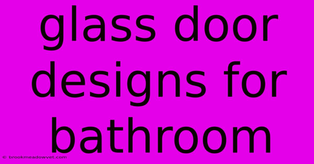 Glass Door Designs For Bathroom