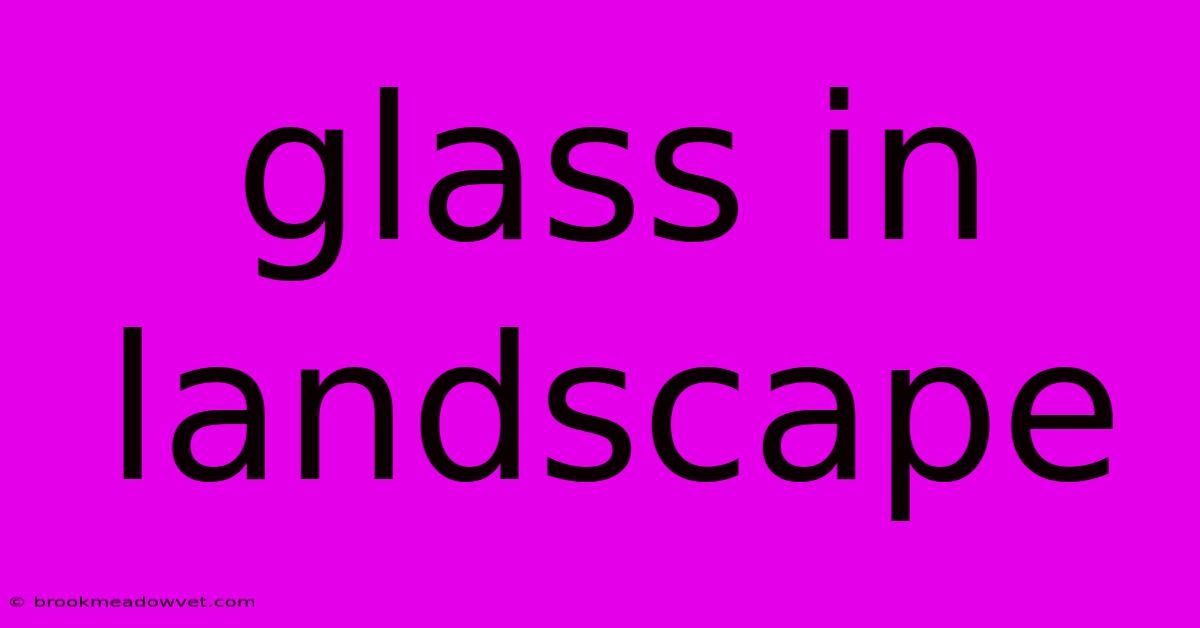 Glass In Landscape