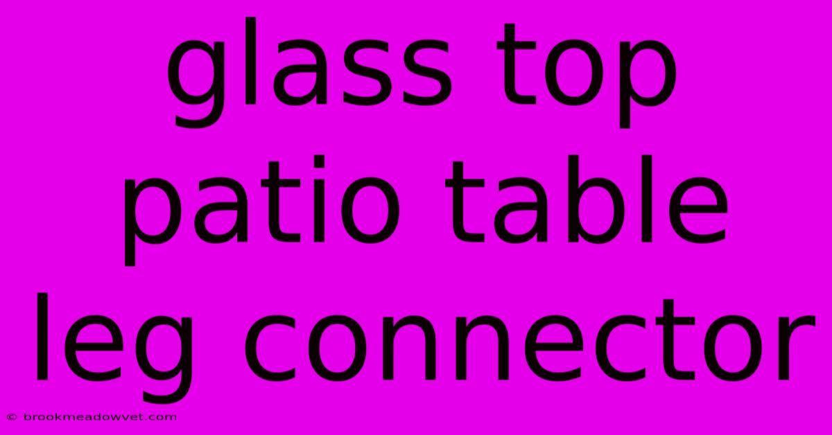 Glass Top Patio Table Leg Connector