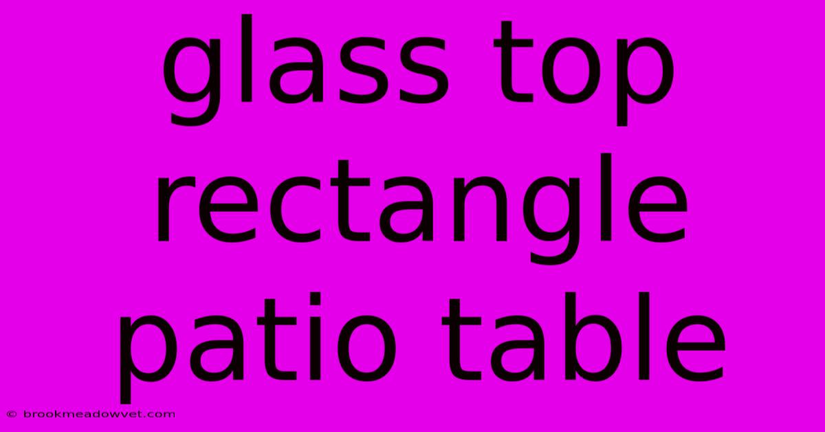 Glass Top Rectangle Patio Table