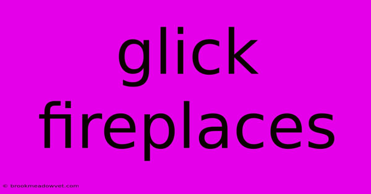 Glick Fireplaces